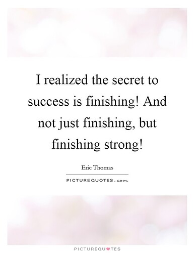 i-realized-the-secret-to-success-is-finishing-and-not-just-finishing-but-finishing-strong-quote-1