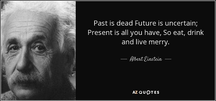 quote-past-is-dead-future-is-uncertain-present-is-all-you-have-so-eat-drink-and-live-merry-albert-einstein-35-78-13