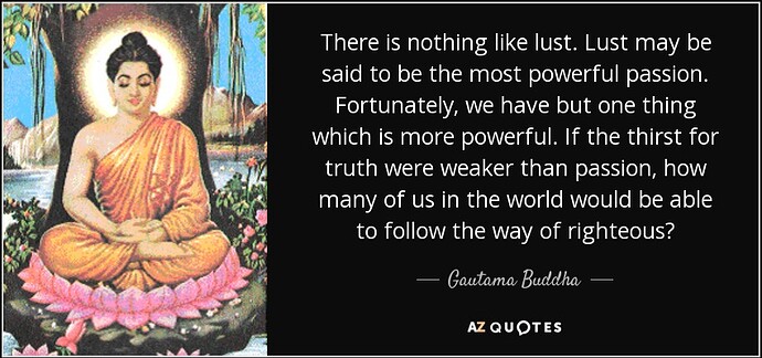 quote-there-is-nothing-like-lust-lust-may-be-said-to-be-the-most-powerful-passion-fortunately-gautama-buddha-66-98-59