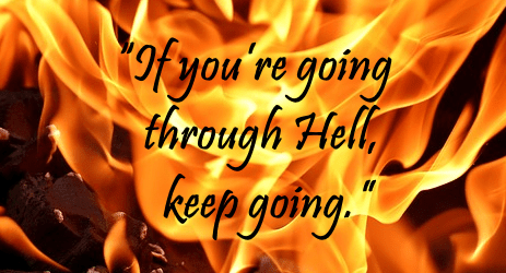If-youre-going-through-Hell-keep-going